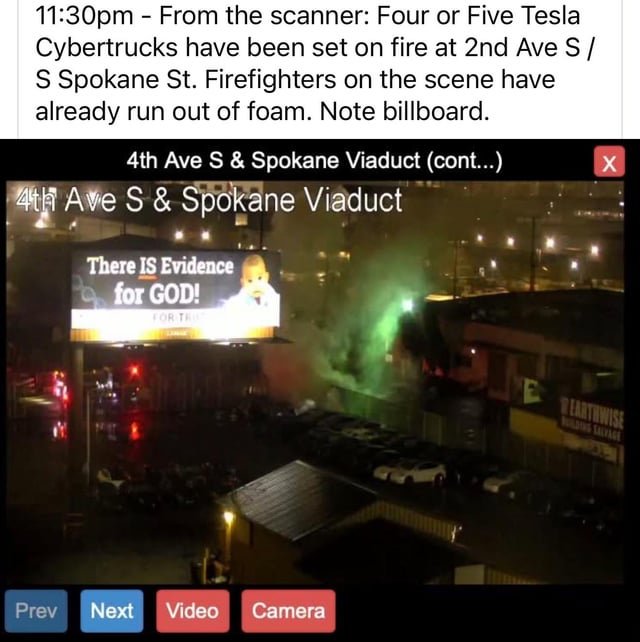 11:30pm – From the scanner: Four or Five Tesla Cybertrucks have been set on fire at 2nd Ave S / S Spokane St. Firefighters on the scene have already run out of foam. Note billboard.