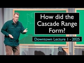 How did the Cascade Range form? New lecture by Nick Zentner