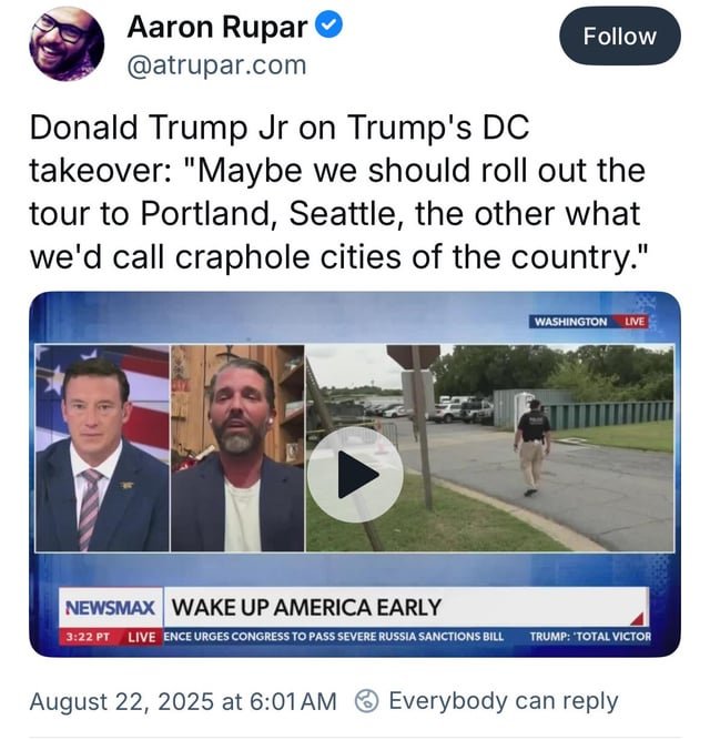 Donald Trump Jr. on Trump’s DC takeover: “Maybe we should roll out the tour to Portland, Seattle, the other what we’d call craphole cities of the country.”