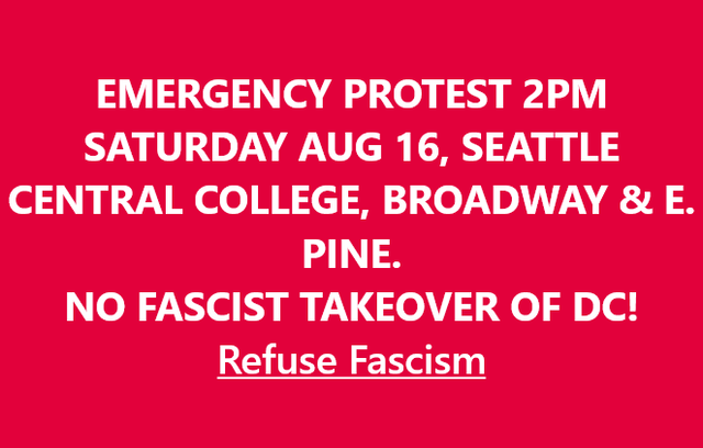 EMERGENCY PROTEST 2PM SATURDAY AUGUST 16, SEATTLE CENTRAL COLLEGE, BROADWAY AND EAST PINE – NO FASCIST TAKEOVER OF DC!