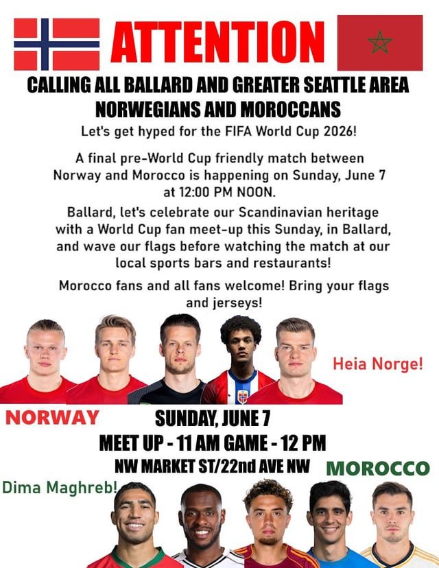 Calling all Greater Seattle area Norwegians and Moroccans! Let’s get hyped for the World Cup together in Ballard and cheer on the Norway and Morocco national teams in their final pre-World Cup friendly! Norway, Morocco fans and everyone else welcome! Bring all your flags and gear! 🇳🇴🇲🇦