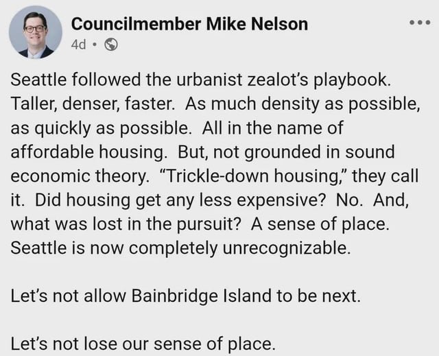 Bainbridge Island councilmember Mike Nelson has moved past the idea that the Bainbridge housing market is wholly unique to asserting that the law of supply and demand doesn’t apply to housing even in Seattle. @typewriteralley.bsky.social